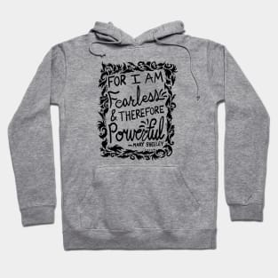 For I Am Fearless & Therefore Powerful - Mary Shelley Quote Hoodie